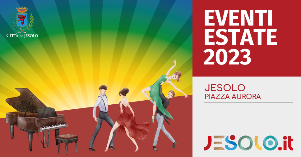 Eventi estivi Piazza Aurora Jesolo 2023. Immagini di ballerini, pianoforte su sfondo colorato.