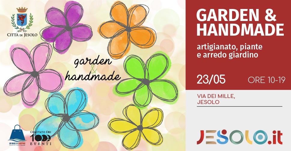 Garden & Handmade Mostra mercato .Domenica 23 maggio 2021 h 10-19, in via dei Mille, a Jesolo 