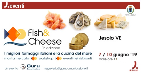 fish & cheese a Jesolo dal 7 al 10 giugno 2019