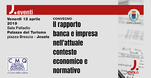 Il rapporto tra banca e impresa nell'attuale contesto economico e normativo a Jesolo 2019