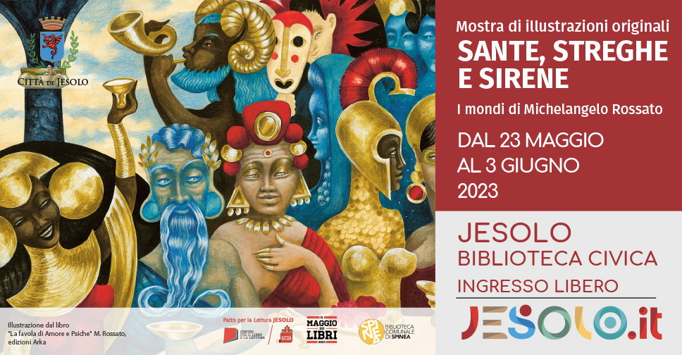 Sante, Streghe, Sirene - Mostra di illustrazioni originali di Michelangelo Rossato. Biblioteca Civica di Jesolo dal 23 maggio al 3 giugno 2023. Immagini fantastiche di volti e mezzi busti colorati di rosso, oro, azzurro, dal libro 'La favola di amore e psiche'