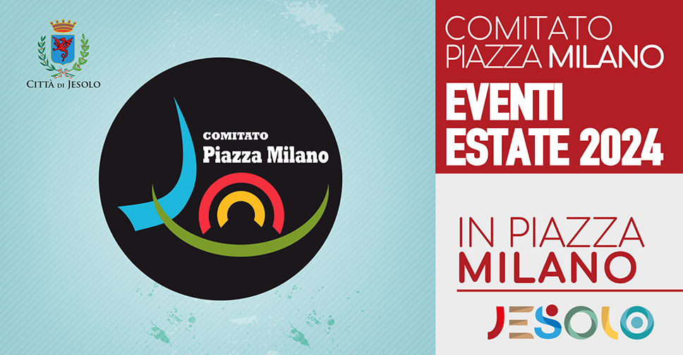 Eventi estivi in piazza Milano estate 2024