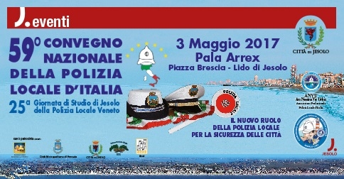 59° convegno nazionale della Polizia locale d'Italia - 3 maggio 2017 Pala Arrex-Jesolo