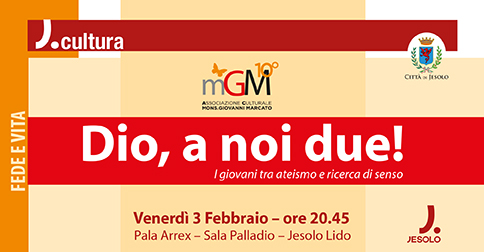 Dio, a noi due! I giovani tra ateismo e ricerca di senso. Jesolo, 3 febbraio 2017 Pala Arrex h 20.45