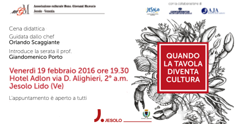 Quando la tavola diventa cultura. Cena didattica con lo chef Orlando Scaggiante. Jesolo, 19 febbraio 2016 Hotel Adlon