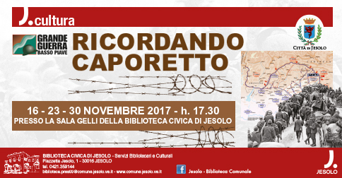 Ricordando Caporetto Conferenze presso la Sala Gelli della Biblioteca Comunale di Jesolo